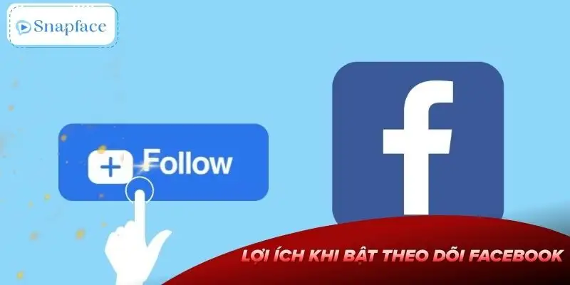 cach-bat-theo-doi-tren-facebook-loi-ich-khi-biet