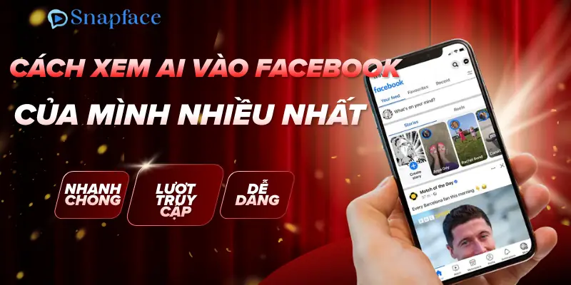cach-xem-ai-vao-facebook-cua-minh-nhieu-nhat